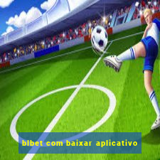 blbet com baixar aplicativo